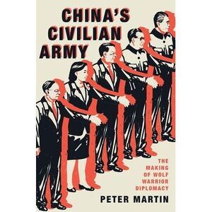 China's Civilian Army: The Making of Wolf Warrior Diplomacy -- Peter Martin